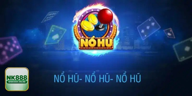 Nổ Hũ NK888 - Luật chơi dễ nắm, hợp cả người mới Nổ Hũ NK888 - Luật chơi dễ nắm, hợp cả người mới