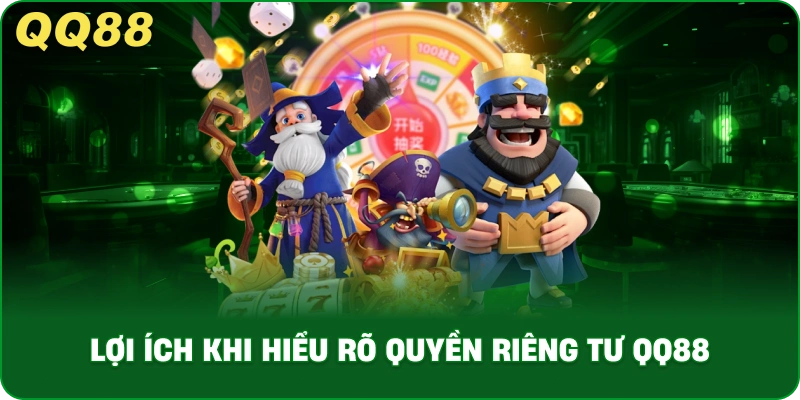 Lợi Ích Khi Hiểu Rõ Quyền Riêng Tư QQ88
